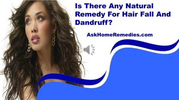 Is There Any Natural Remedy For Hair Fall And Dandruff?