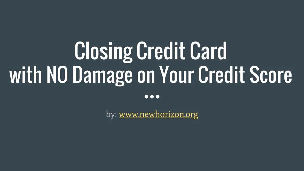 closing credit card with no damage on your credit score