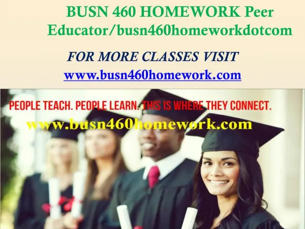 BUSN 460 HOMEWORK Peer Educator/busn460homeworkdotcom