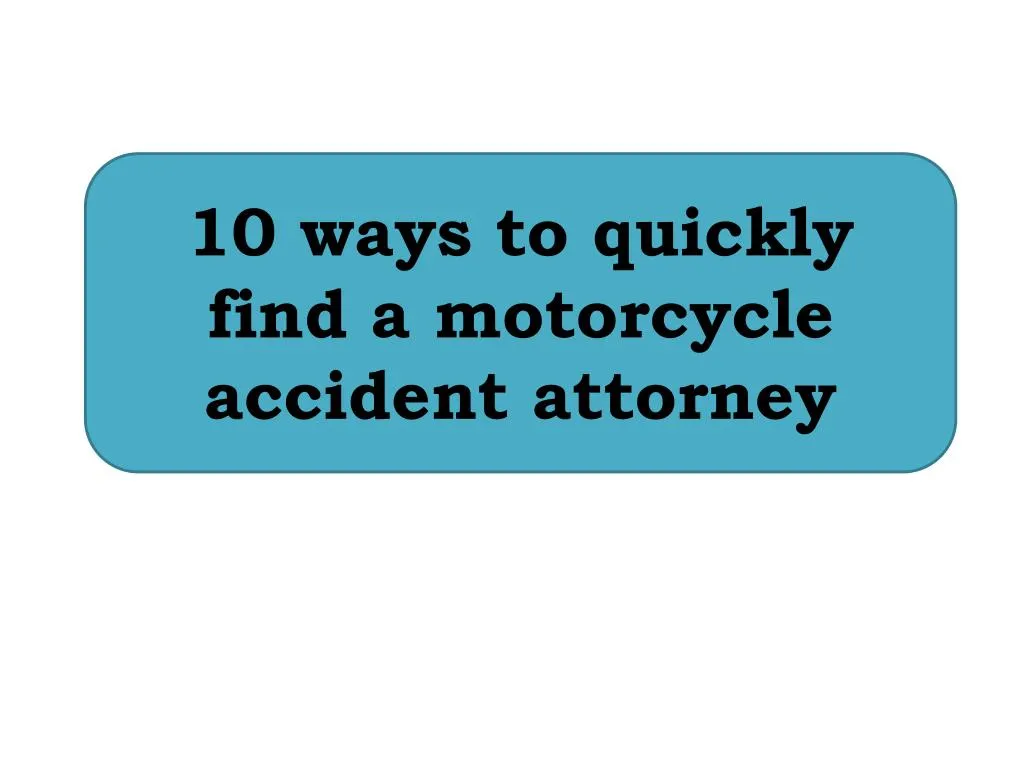 10 ways to quickly find a motorcycle accident attorney