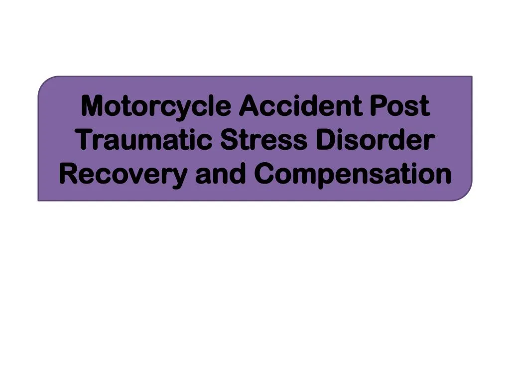 motorcycle accident post traumatic stress disorder recovery and compensation