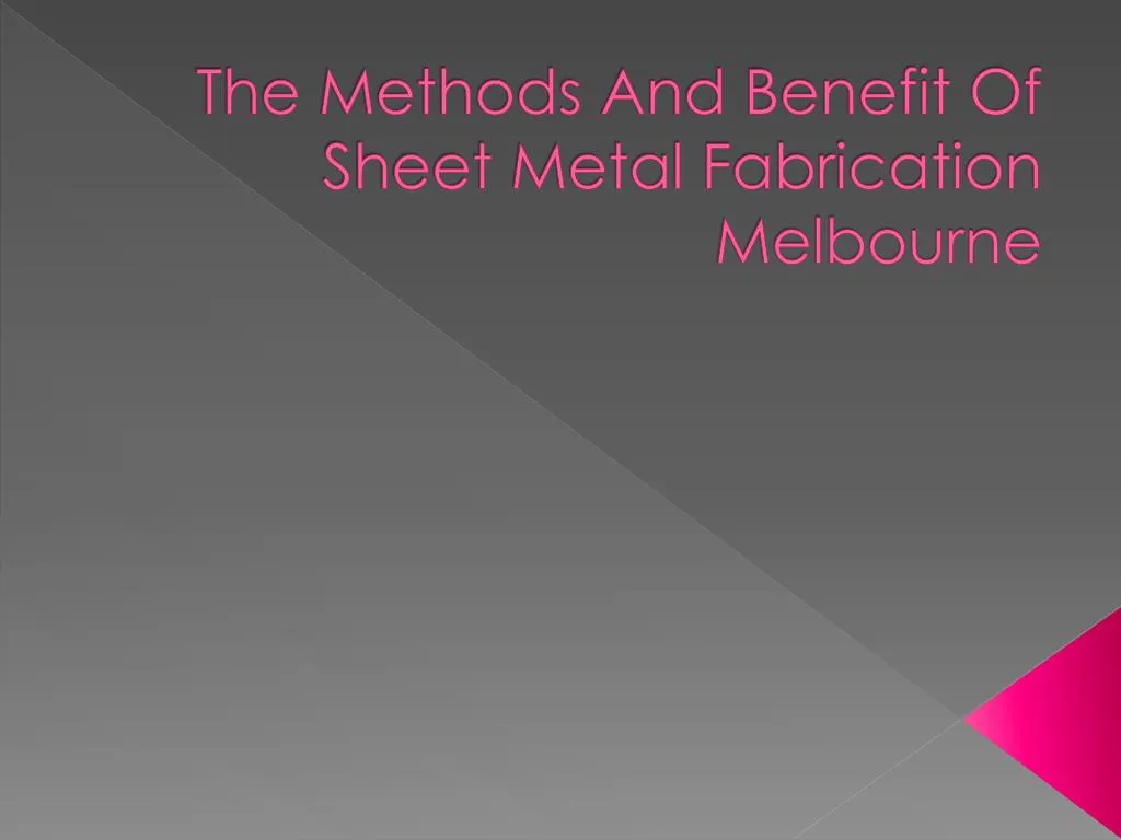 the methods and benefit of sheet metal fabrication melbourne