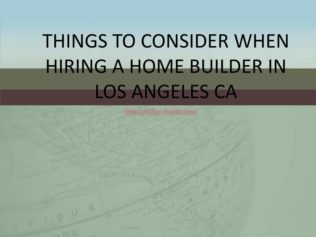 things to consider when hiring a home builder in los angeles ca