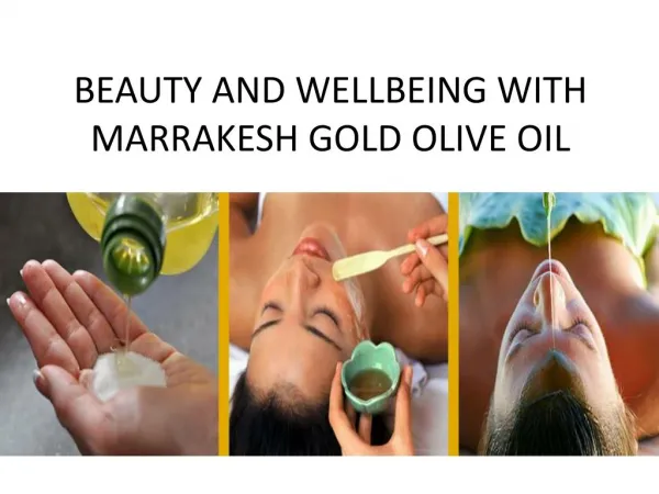 BEAUTY AND WELLBEING WITH MARRAKESH GOLD OLIVE OIL
