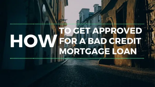 How To Get Approved For A Bad Credit Mortgage Loan