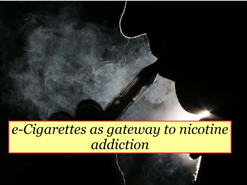 e cigarettes as gateway to nicotine addiction