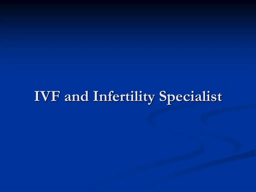 ivf and infertility specialist