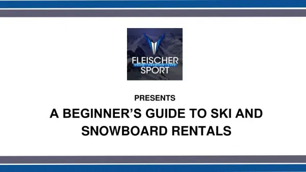 A BEGINNER’S GUIDE TO SKI AND SNOWBOARD RENTALS