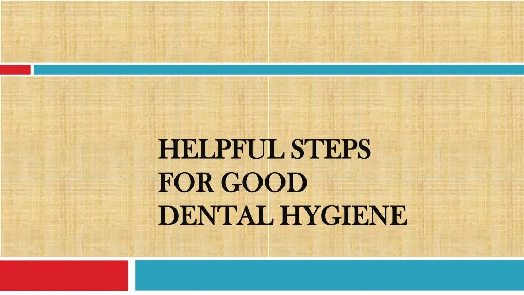 helpful steps for good dental hygiene