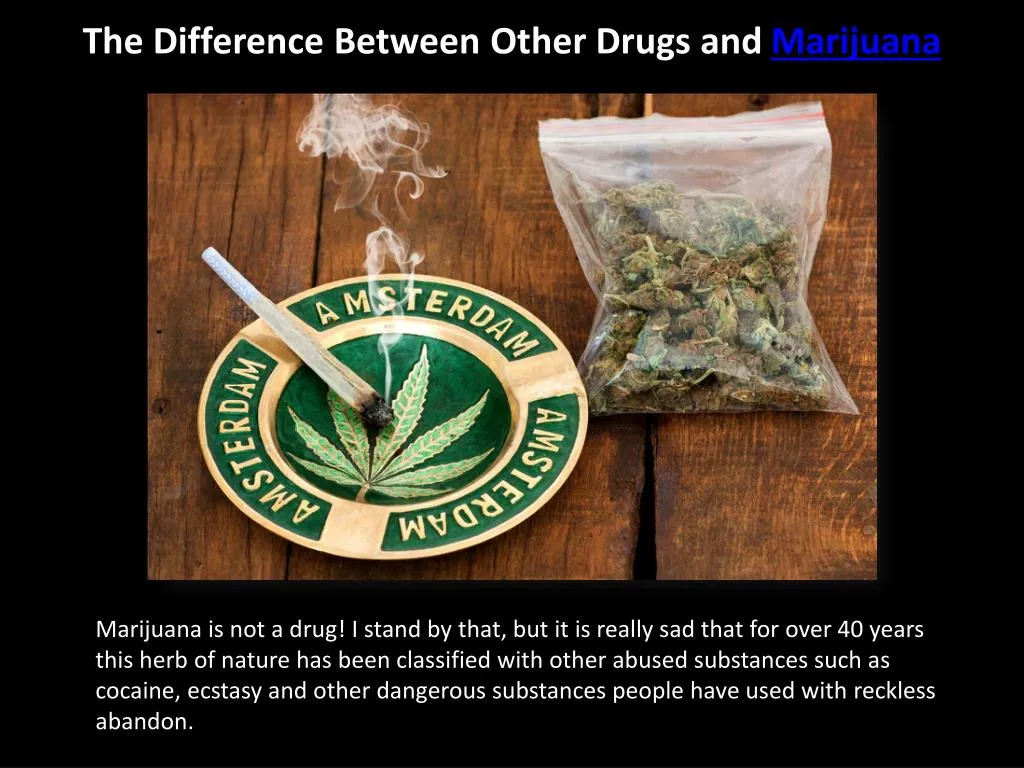 the difference between other drugs and marijuana