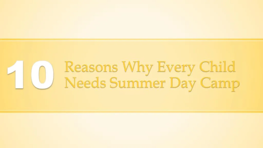 reasons why every child needs summer day camp