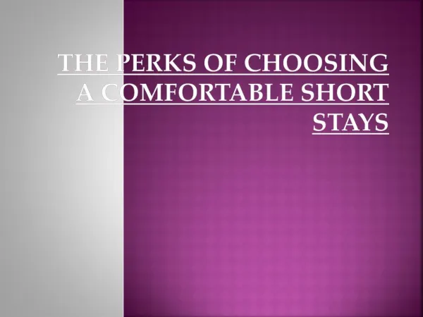 The Perks Of Choosing A Comfortable Short Stays