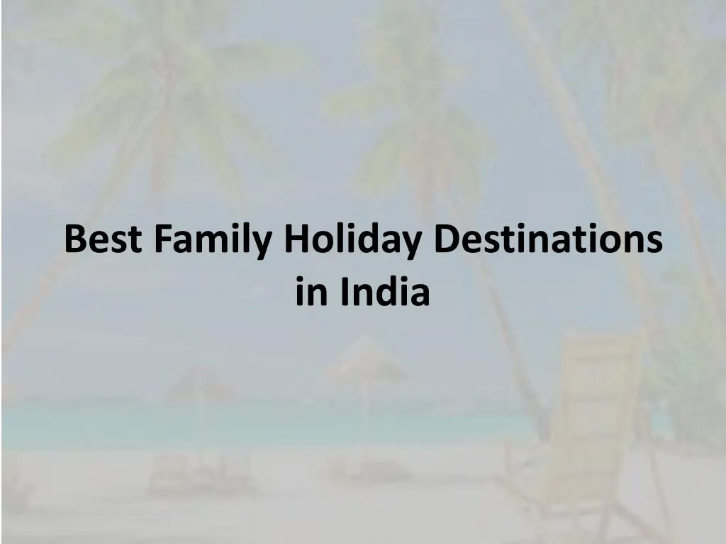 best family holiday destinations in india