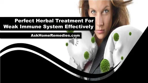 Perfect Herbal Treatment For Weak Immune System Effectively