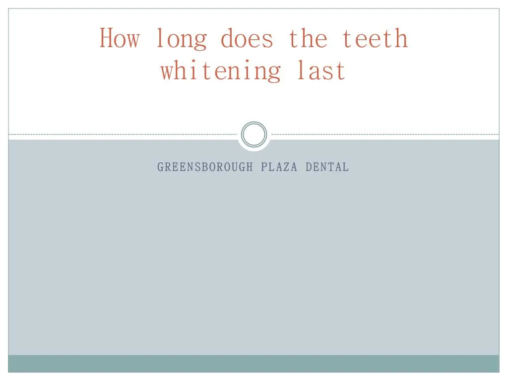 how long does the teeth whitening last