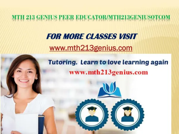 MTH 213 Genius Peer Educator/mth213geniusotcom