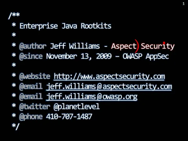 / Enterprise Java Rootkits author Jeff Williams - Aspect Security since November 13, 2009 OWASP AppSec we