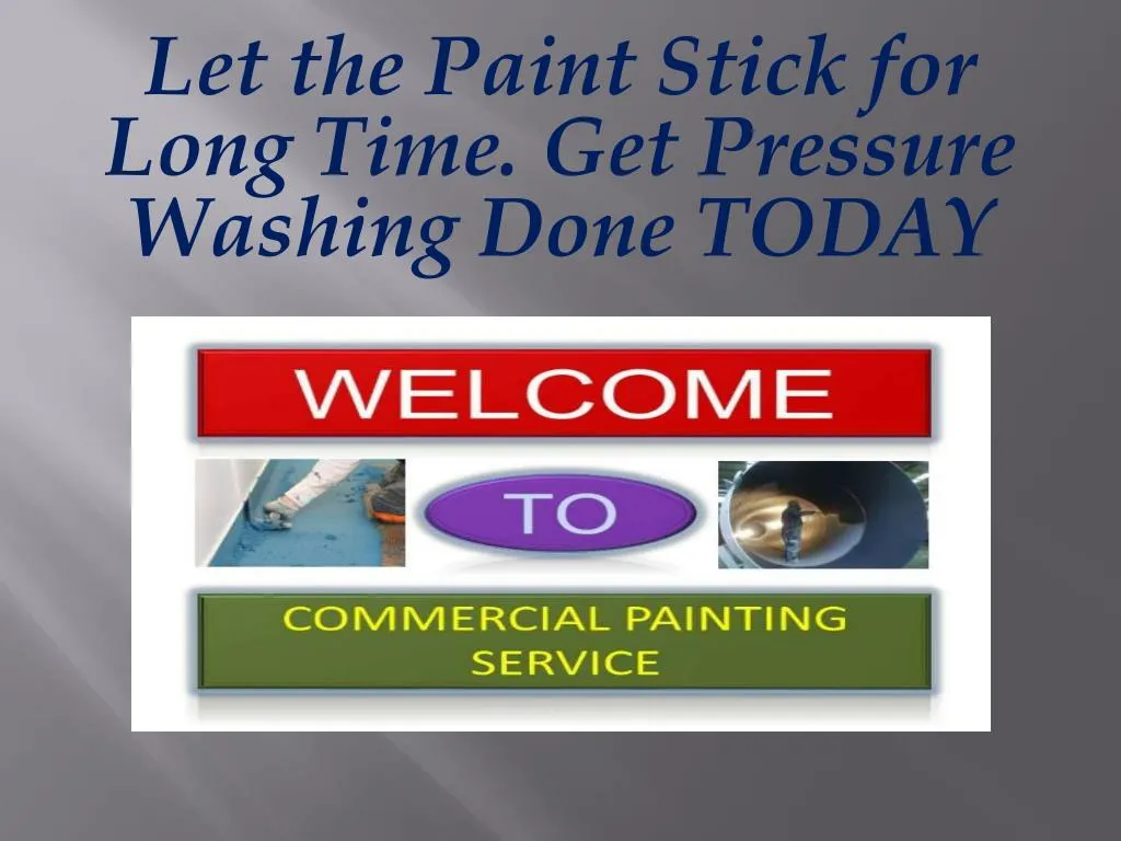 let the paint stick for long time get pressure washing done today