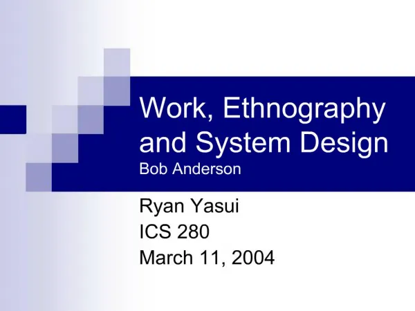Work, Ethnography and System Design Bob Anderson