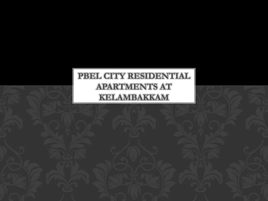 pbel city residential apartments at kelambakkam