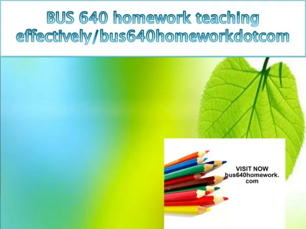 BUS 640 homework teaching effectively/bus640homeworkdotcom