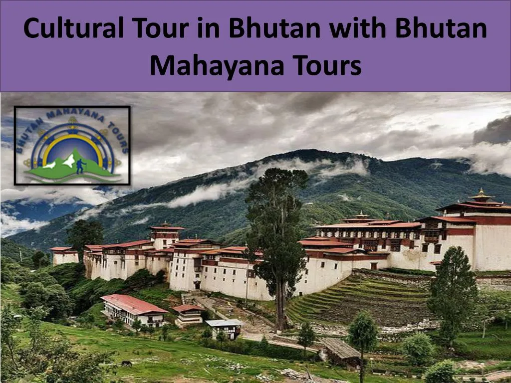 cultural tour in bhutan with bhutan mahayana tours