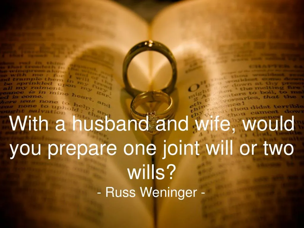 with a husband and wife would you prepare one joint will or two wills