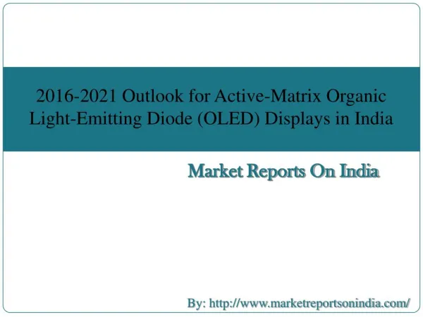2016-2021 Outlook for Active-Matrix Organic Light-Emitting Diode (OLED) Displays in India