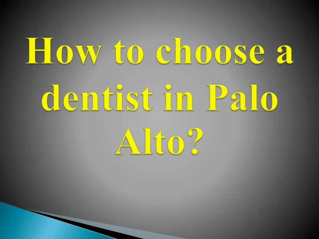 how to choose a dentist in palo alto