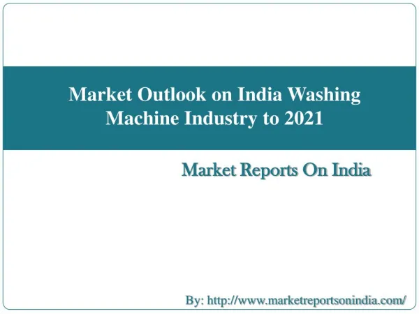 Market Outlook on India Washing Machine Industry to 2021