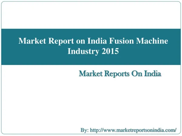 Market Report on India Fusion Machine Industry 2015