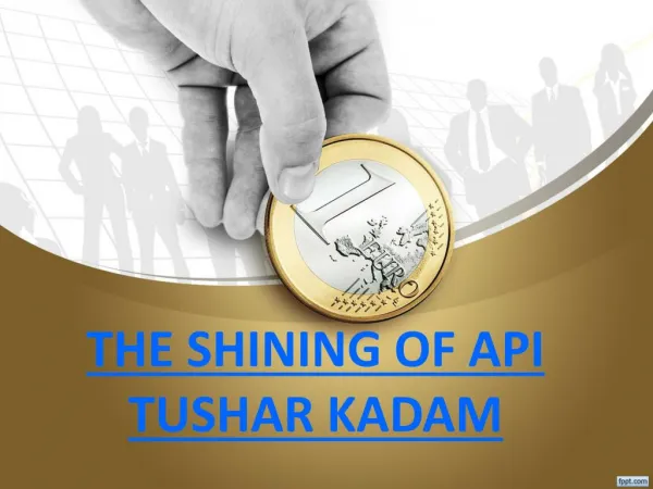 THE SHINING OF API TUSHAR KADAM