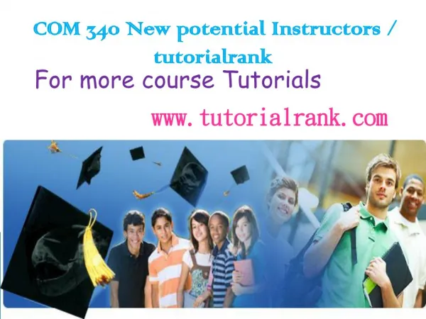  COM 340 New potential Instructors tutorialrank.com