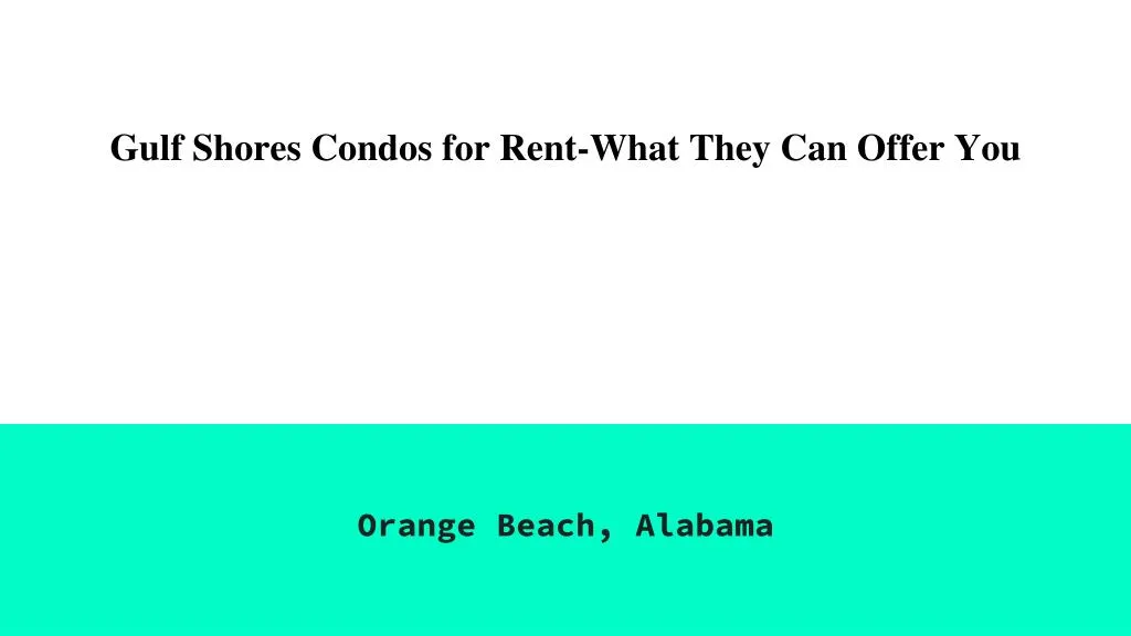 gulf shores condos for rent what they can offer you