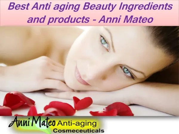 Best Anti aging Beauty Ingredients and products - Anni Mateo