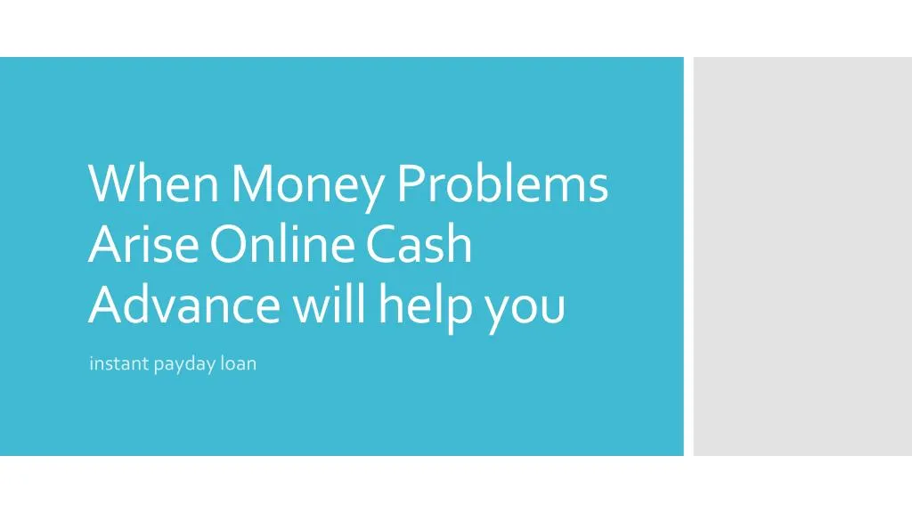 when money problems arise online cash advance will help you