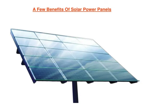 A Few Benefits Of Solar Power Panels