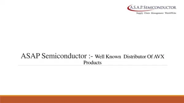 ASAP Semiconductor: - Well Known Distributor Of Avx Manufacturer’s Products