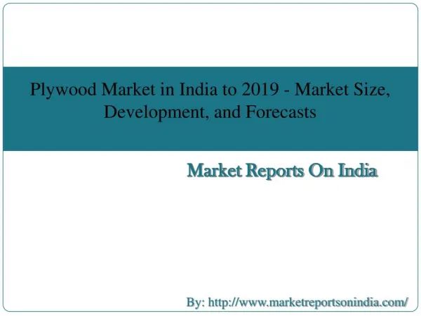 Plywood Market in India to 2019 - Market Size, Development, and Forecasts