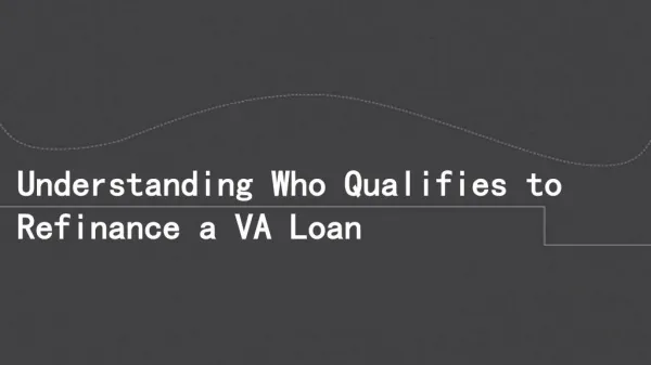 Understanding Who Qualifies to Refinance a VA Loan