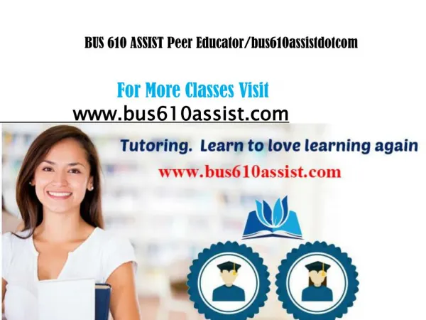 BUS 610 ASSIST Peer Educator/bus610assistdotcom
