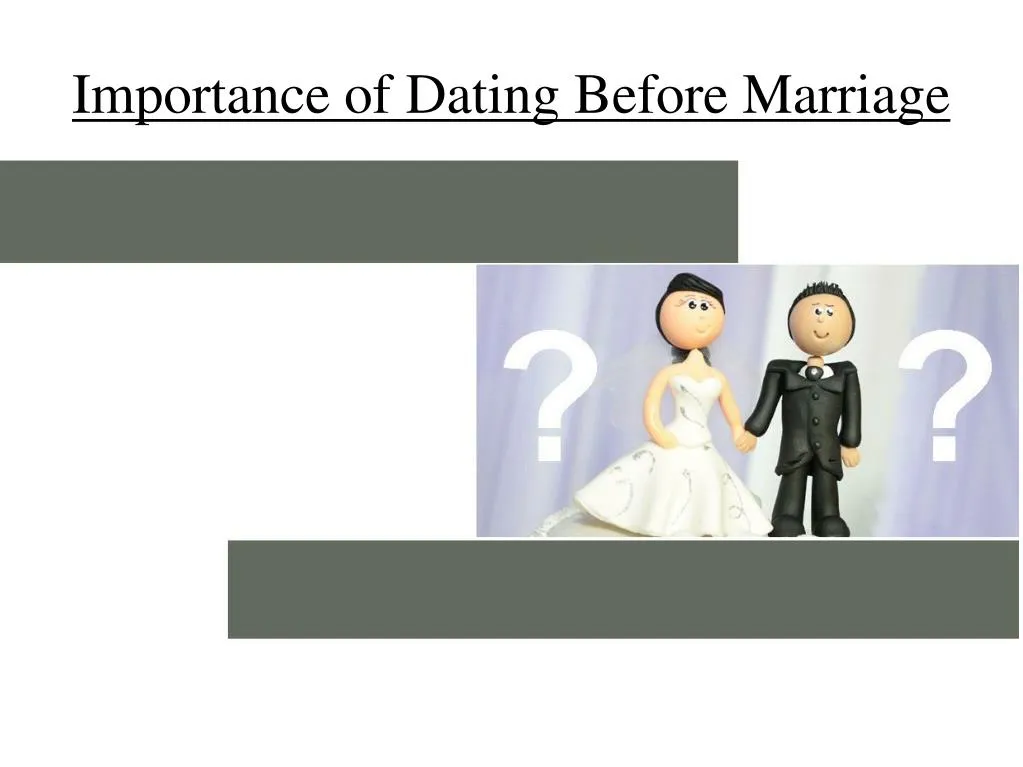 importance of dating before marriage