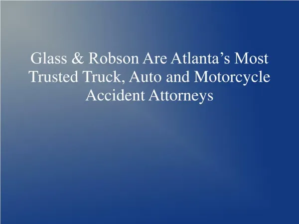 Glass & Robson Are Atlanta’s Most Trusted Truck, Auto and Motorcycle Accident Attorneys