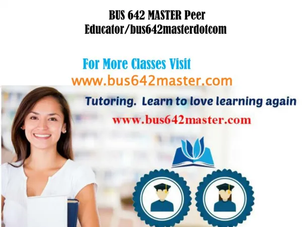BUS 642 MASTER Peer Educator/bus642masterdotcom