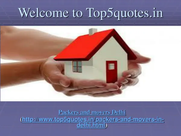 Top and Leading Movers and Packers in Delhi @ http://www.top5quotes.in/