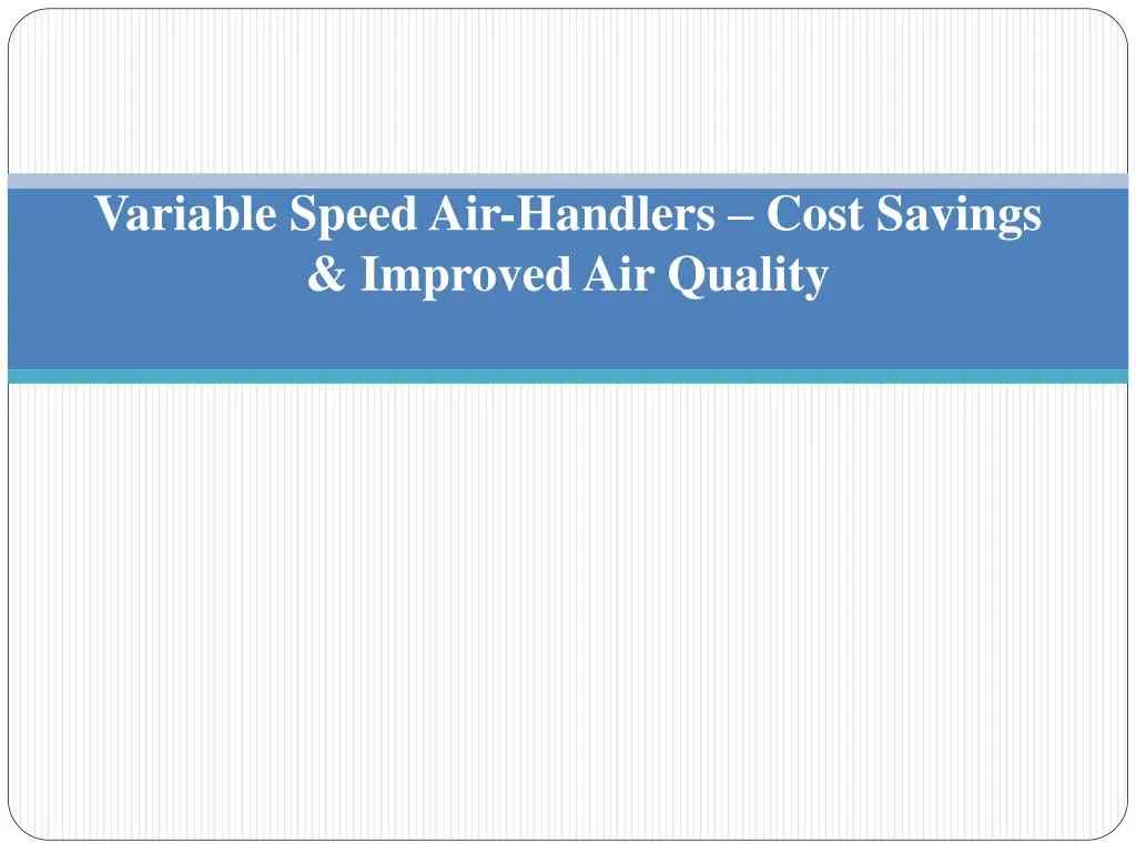 variable speed air handlers cost savings improved air quality