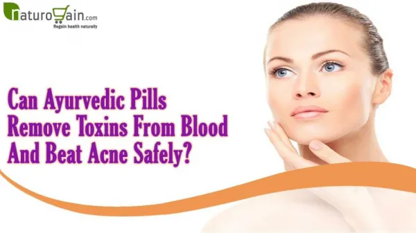 Can Ayurvedic Pills Remove Toxins From Blood And Beat Acne Safely?