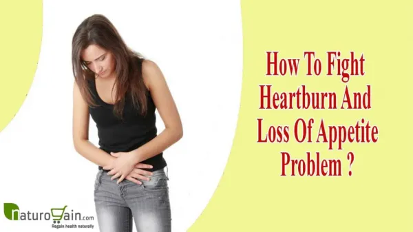 How To Fight Heartburn And Loss Of Appetite Problem Without Any Side Effects?