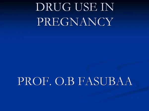 DRUG USE IN PREGNANCY PROF. O.B FASUBAA