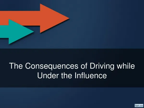The Consequences of Driving while Under the Influence